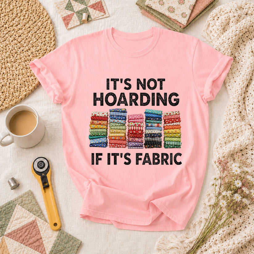Its Not Hoarding If Its Fabric T-Shirt - Pink