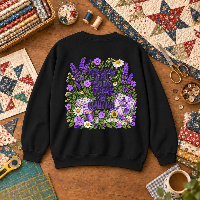 It's Okay If All You Did Today Was Quilting Sweatshirt - Black