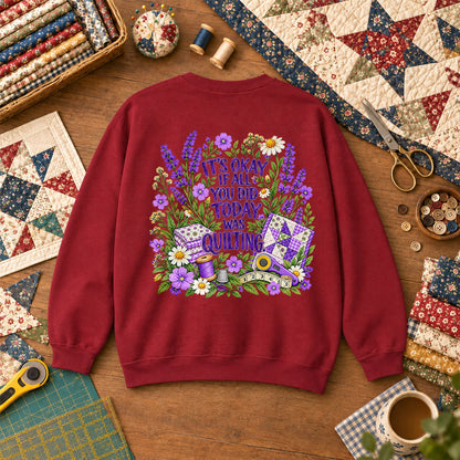 It's Okay If All You Did Today Was Quilting Sweatshirt - Garnet
