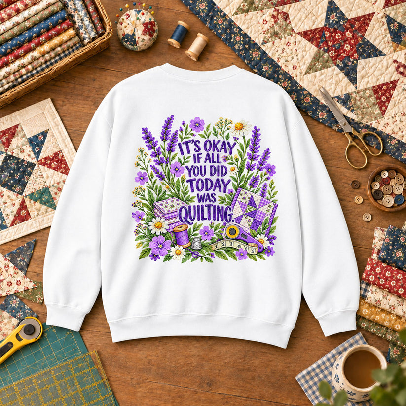 It's Okay If All You Did Today Was Quilting Sweatshirt - White