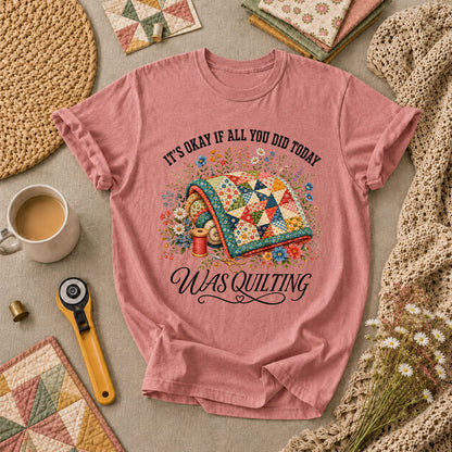It's Okay If All You Did Today Was Quilting T-Shirt - Heather Mauve