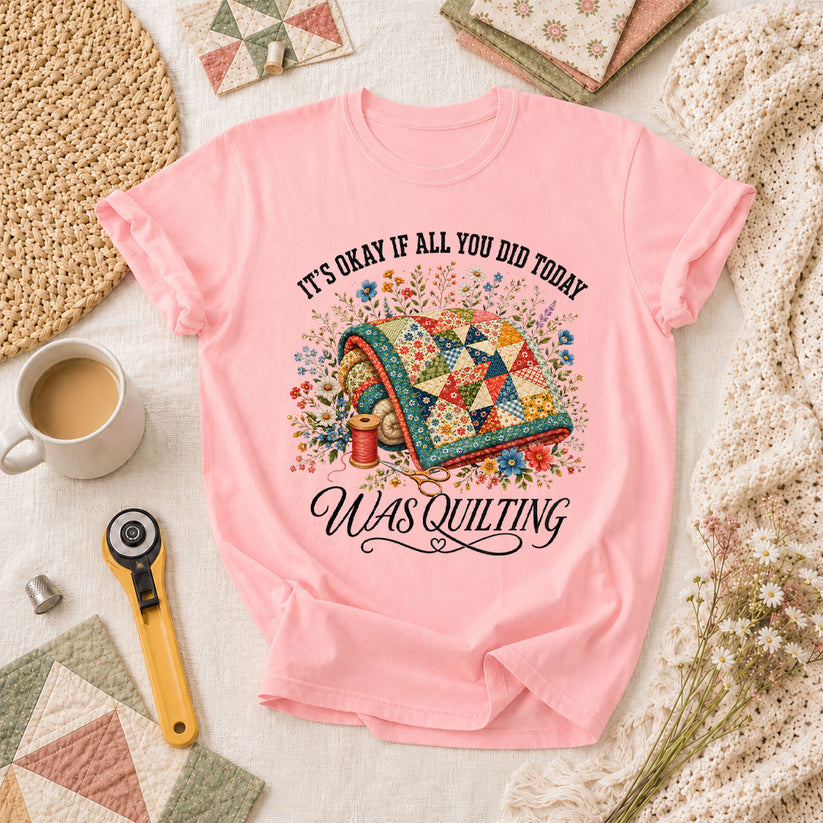It's Okay If All You Did Today Was Quilting T-Shirt - Pink