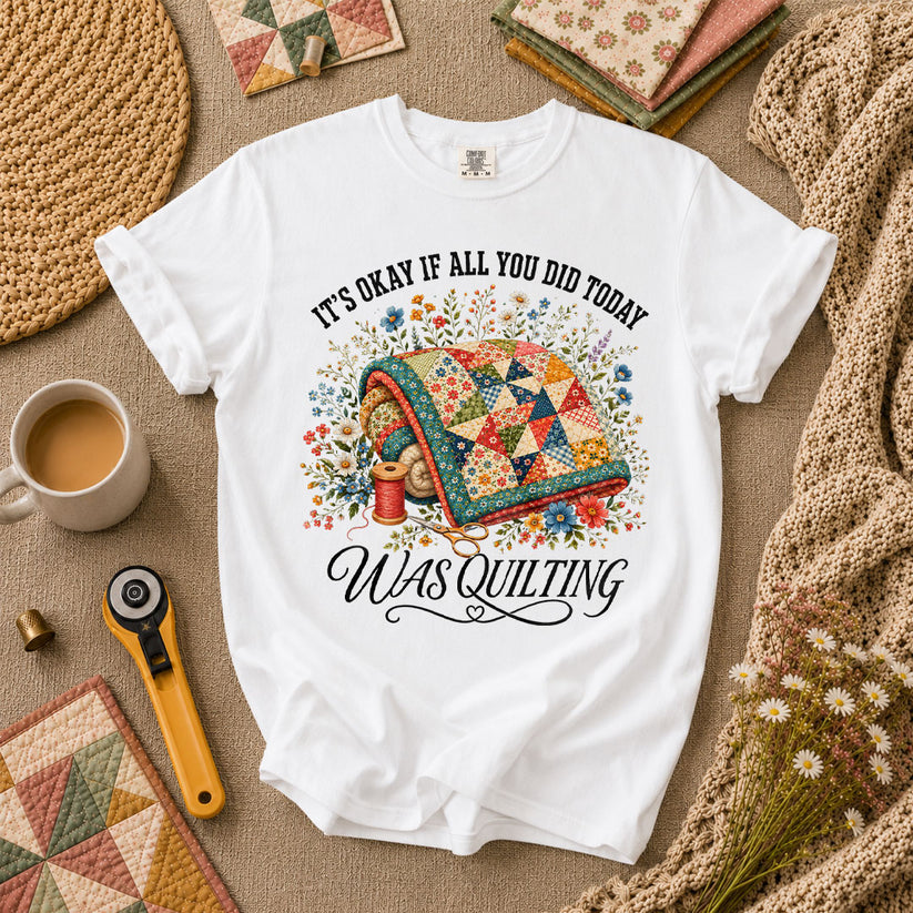 It's Okay If All You Did Today Was Quilting T-Shirt - White
