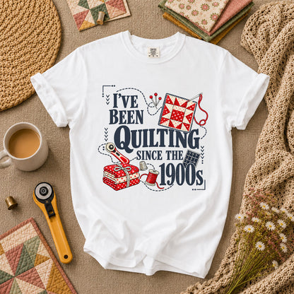 I've Been Quilting Since The 1900s T-Shirt - White