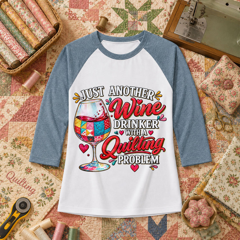 Just Another Wine Drinker With A Quilting Problem Raglan Sleeve - Denim