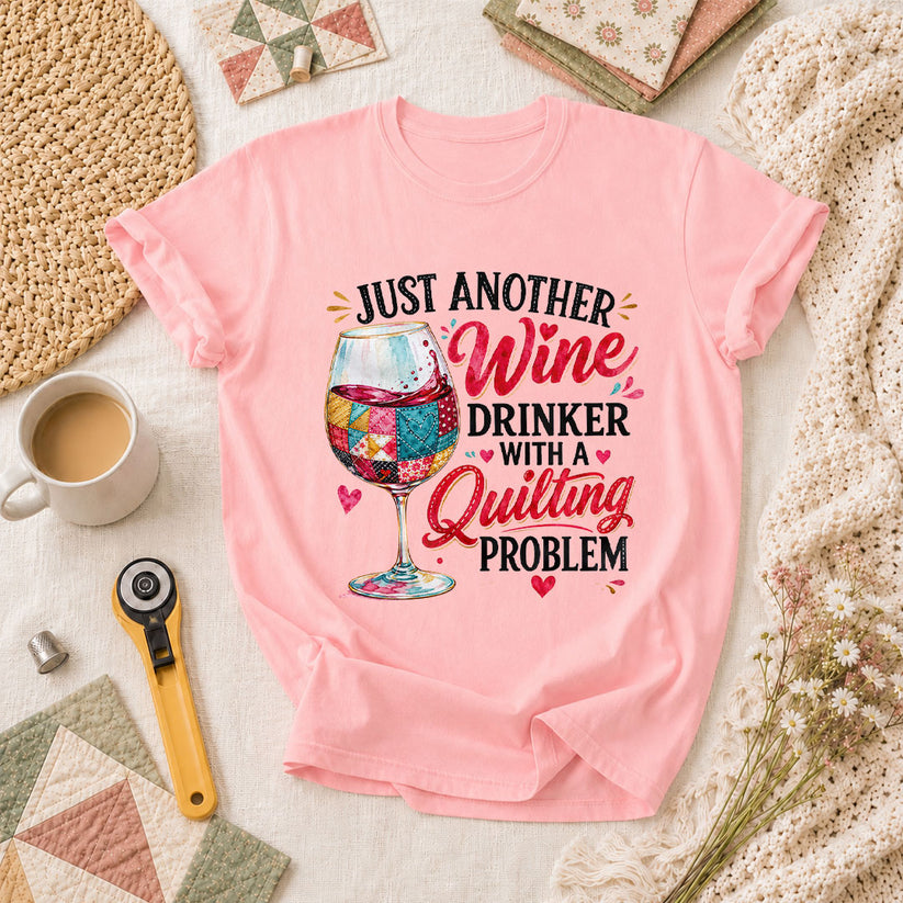 Just Another Wine Drinker With A Quilting Problem T-Shirt - Pink