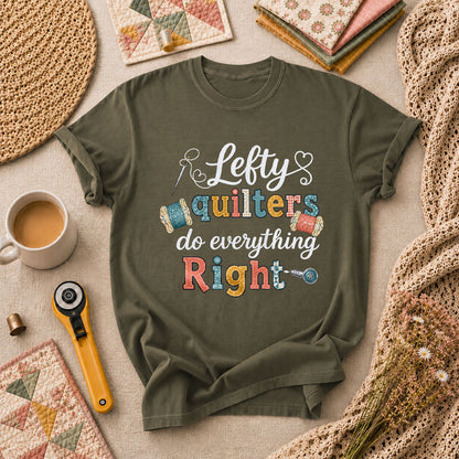Lefty Quilters Do Everything Right T-Shirt - Military Green