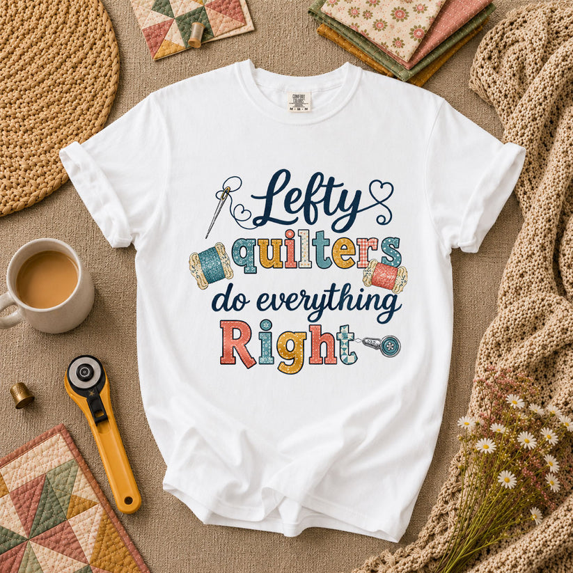 Lefty Quilters Do Everything Right T-Shirt - White