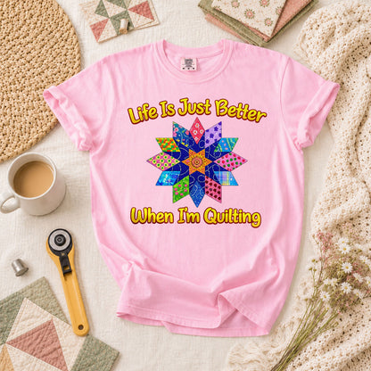 Life Is Just Better When Im Quilting Cottage T-Shirt - Blossom