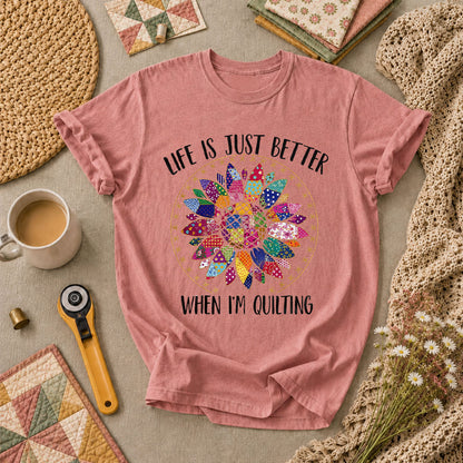 Life Is Just Better When Im Quilting T-Shirt - Heather Mauve