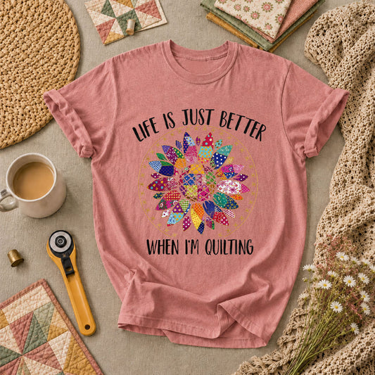 Life Is Just Better When Im Quilting T-Shirt - Heather Mauve