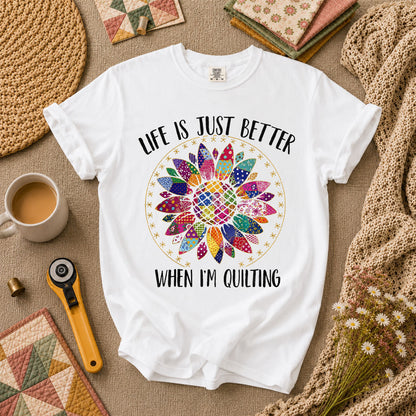 Life Is Just Better When Im Quilting T-Shirt - White