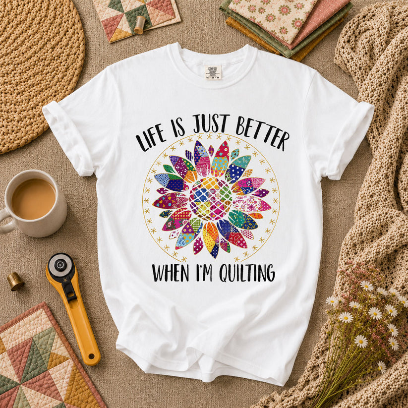 Life Is Just Better When Im Quilting T-Shirt - White
