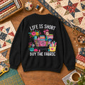 Life Is Short Buy The Fabric Sewing Cart Sweatshirt