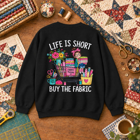 Life Is Short Buy The Fabric Sewing Cart Sweatshirt