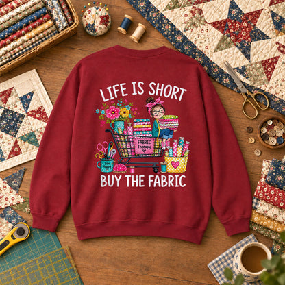 Life Is Short Buy The Fabric Sewing Cart Sweatshirt Garnet