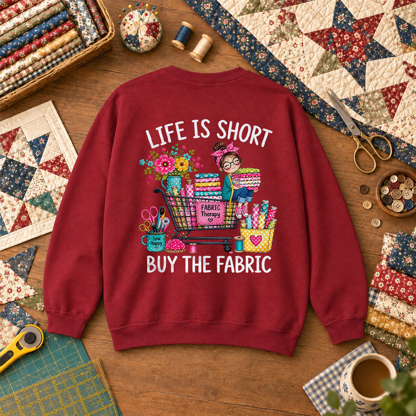Life Is Short Buy The Fabric Sewing Cart Sweatshirt Garnet