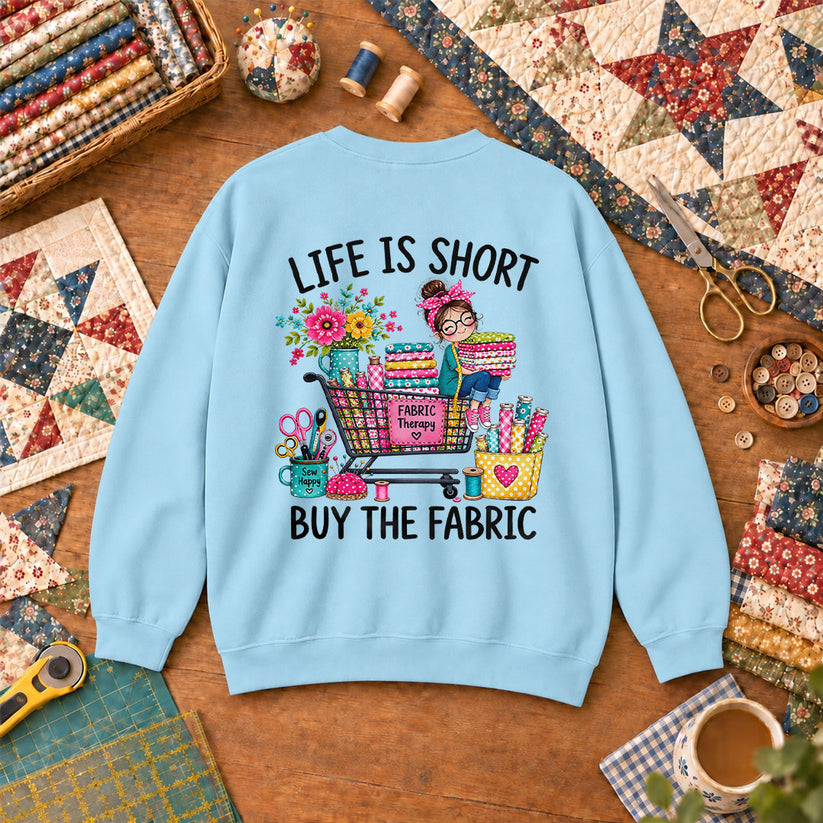Life Is Short Buy The Fabric Sewing Cart Sweatshirt Light Blue
