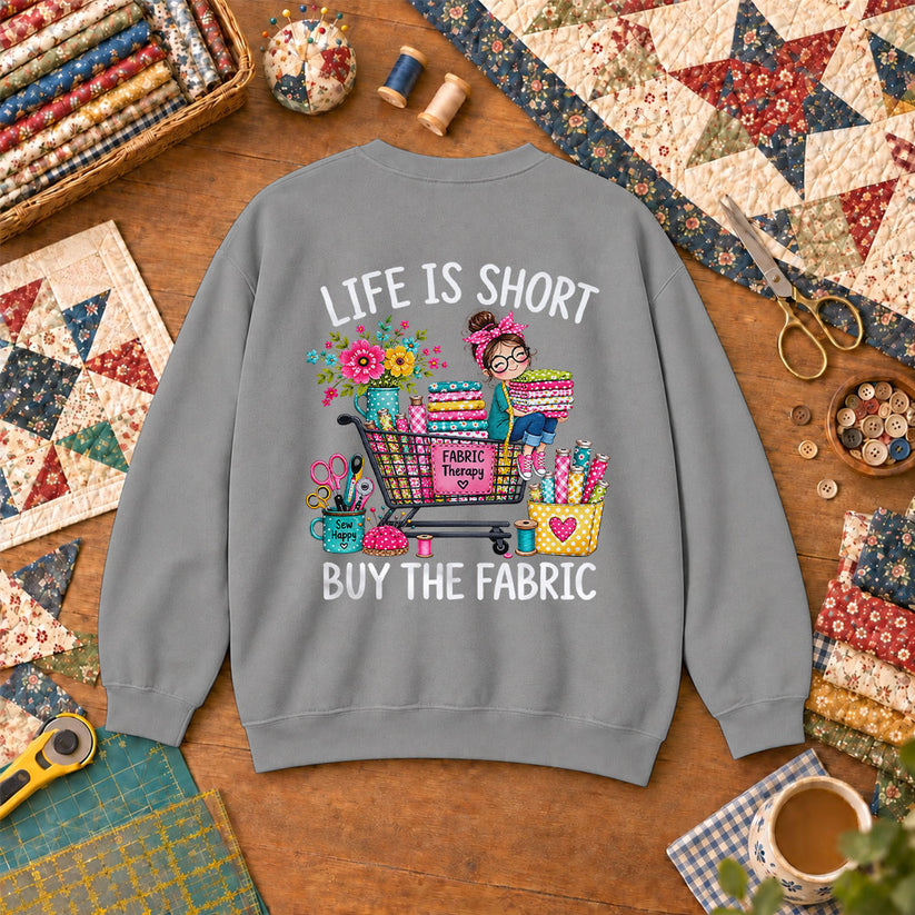 Life Is Short Buy The Fabric Sewing Cart Sweatshirt Sport Grey