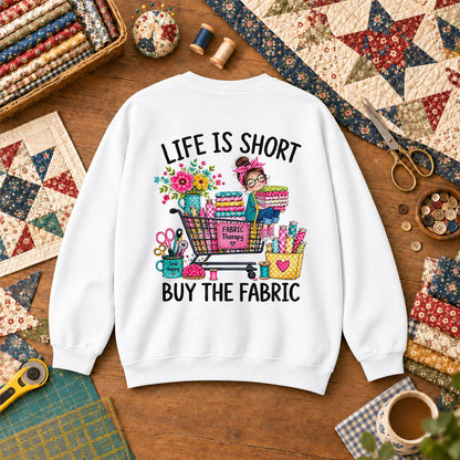 Life Is Short Buy The Fabric Sewing Cart Sweatshirt White