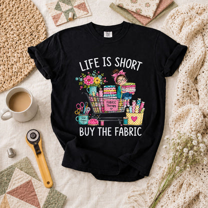 Life Is Short Buy The Fabric Sewing Cart T-Shirt - Black