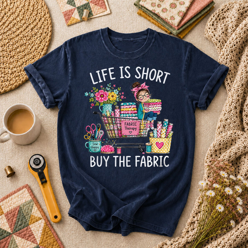 Life Is Short Buy The Fabric Sewing Cart T-Shirt - Navy