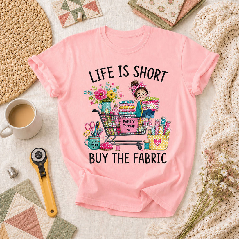 Life Is Short Buy The Fabric Sewing Cart T-Shirt - Pink