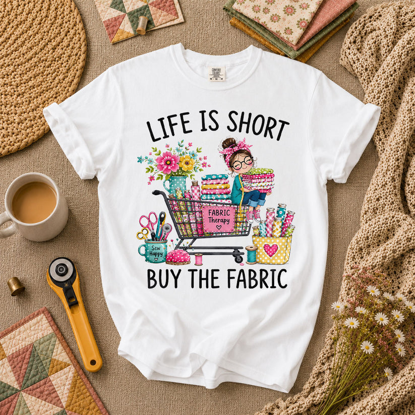 Life Is Short Buy The Fabric Sewing Cart T-Shirt - White