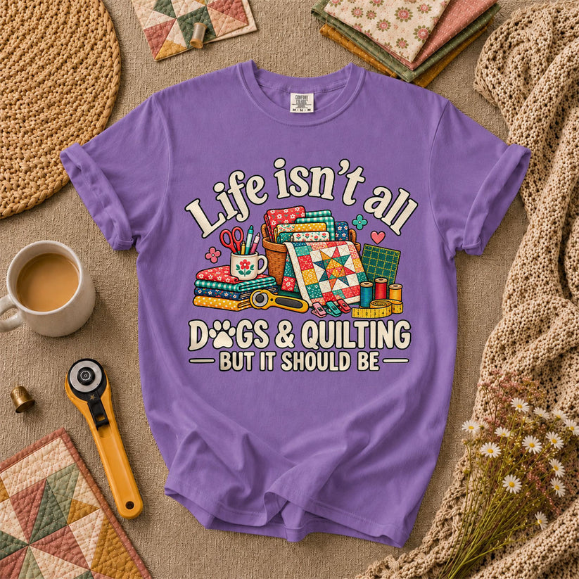 Life Isn't All Dogs And Quilting But It Should Be T-Shirt - Heather Team Purple