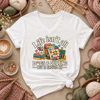 Life Isn't All Dogs And Quilting But It Should Be Women's V-Neck - White