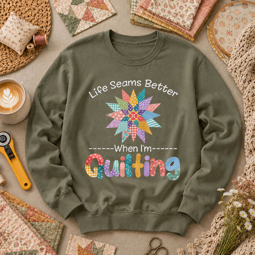 Life Seams Better When I'm Quilting Long Sleeve - Military Green