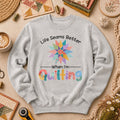 Life Seams Better When I'm Quilting Long Sleeve