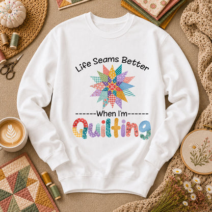 Life Seams Better When I'm Quilting Long Sleeve - White