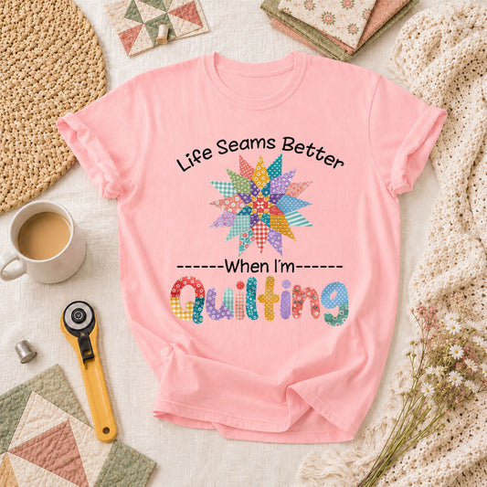 Life Seams Better When I'm Quilting T-Shirt - Pink