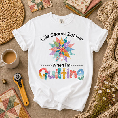 Life Seams Better When I'm Quilting T-Shirt - White