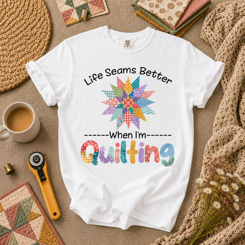 Life Seams Better When I'm Quilting T-Shirt - White