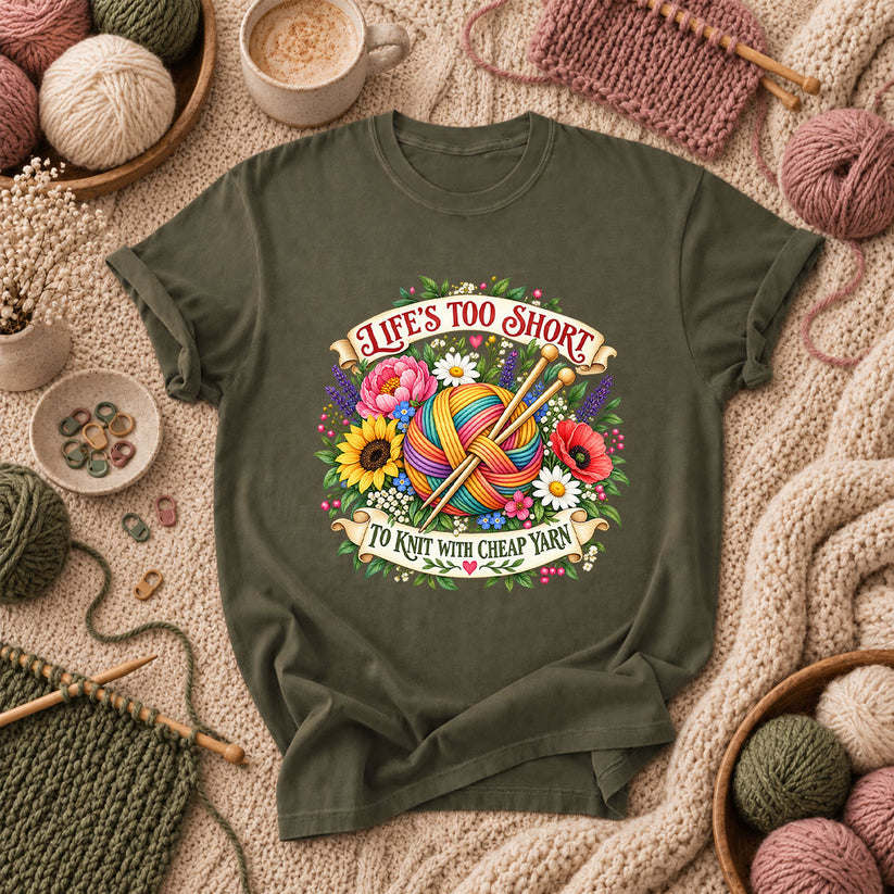 Life's Too Short To Knit With Cheap Yarn T-Shirt - Military Green