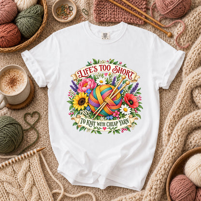 Life's Too Short To Knit With Cheap Yarn T-Shirt - White