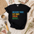 Measure Twice Cut Once Swear Repeat Funny Quilter T-Shirt
