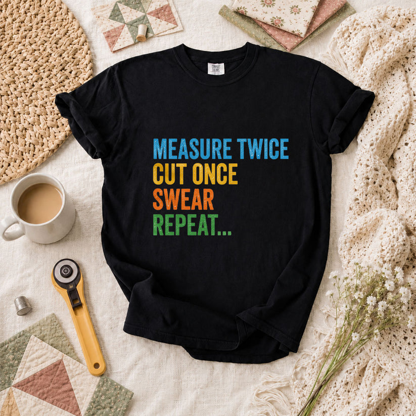 Measure Twice Cut Once Swear Repeat Funny Quilter T-Shirt - Black