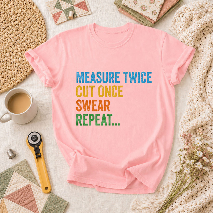 Measure Twice Cut Once Swear Repeat Funny Quilter T-Shirt - Pink