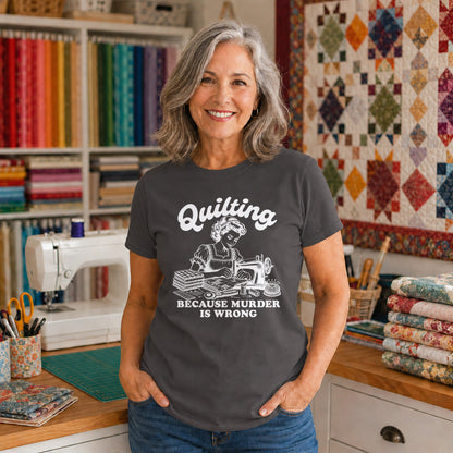 Quilting Because Murder Is Wrong T-shirt