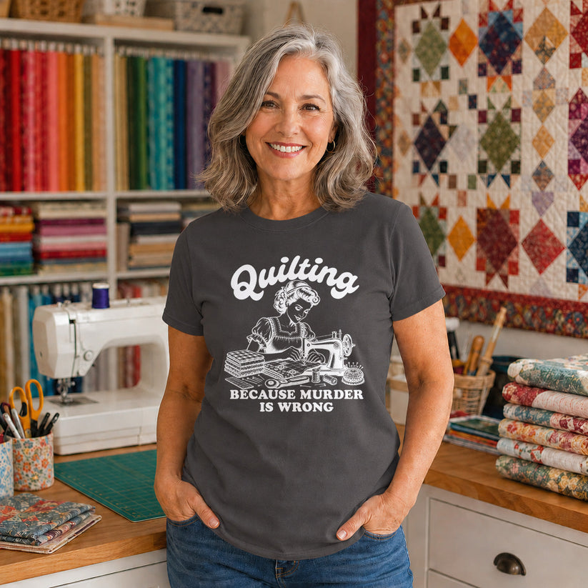 Quilting Because Murder Is Wrong T-shirt