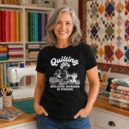 Quilting Because Murder Is Wrong T-shirt
