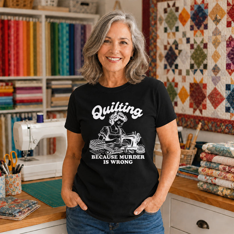 Quilting Because Murder Is Wrong T-shirt