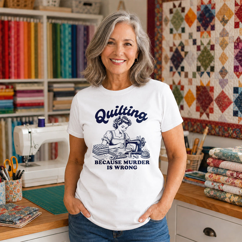 Quilting Because Murder Is Wrong T-shirt