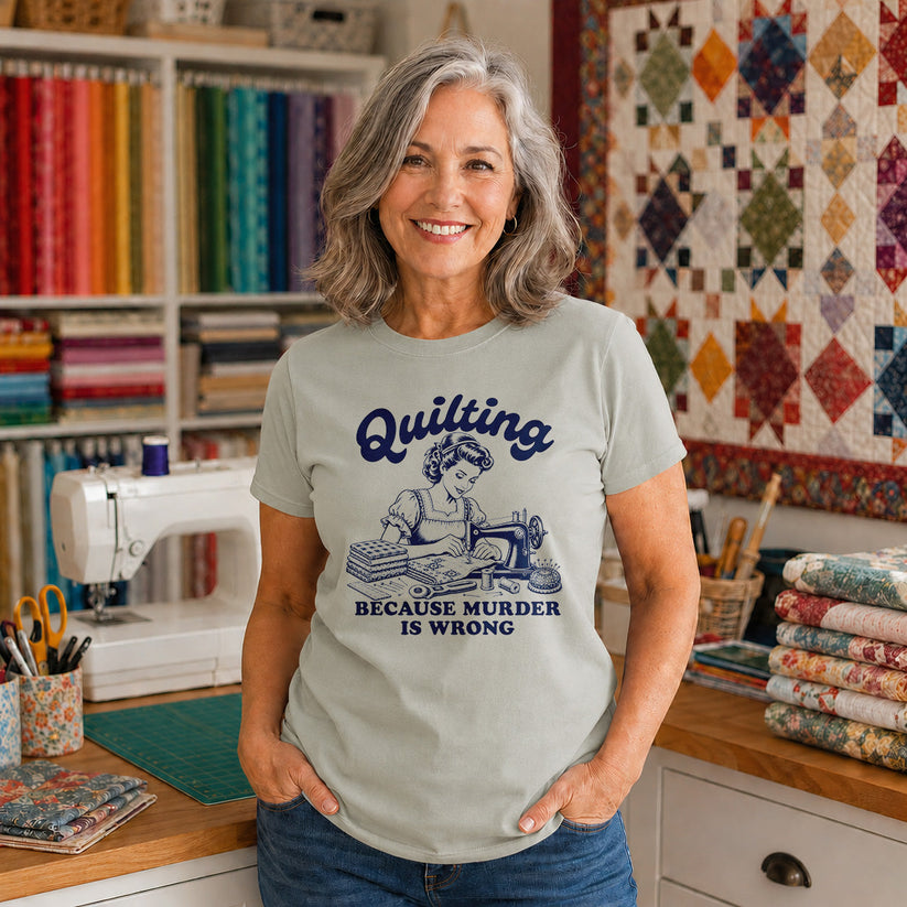Quilting Because Murder Is Wrong T-shirt