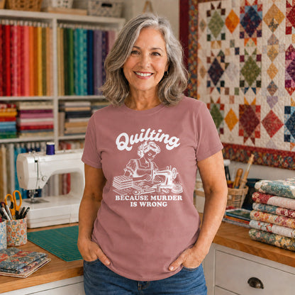 Quilting Because Murder Is Wrong T-shirt