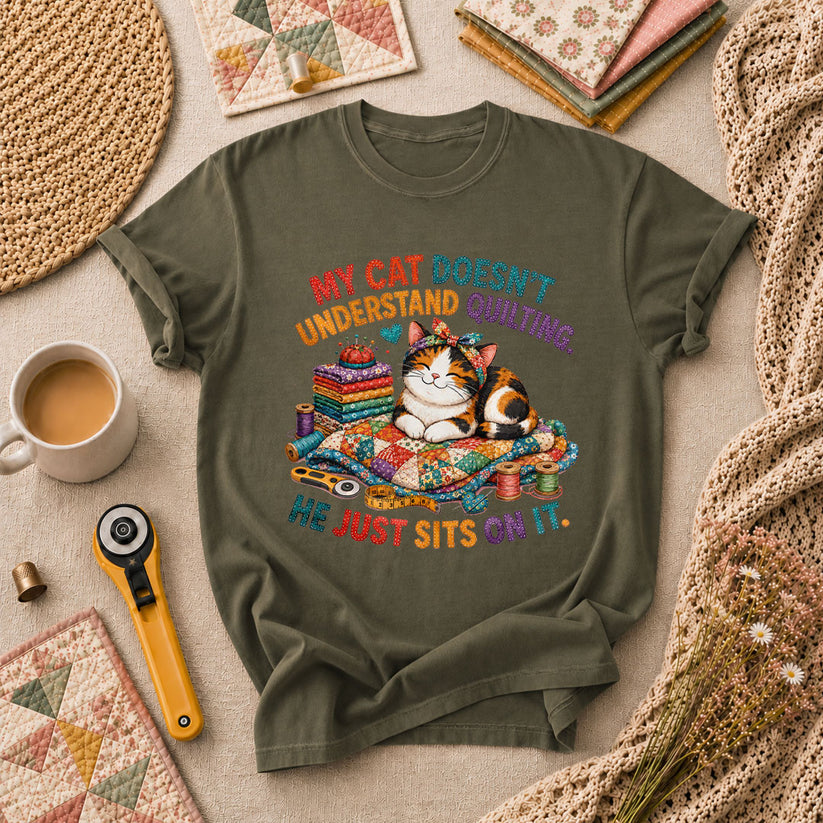 My Cat Doesnt Understand Quilting He Just Sits On It T-Shirt - Military Green