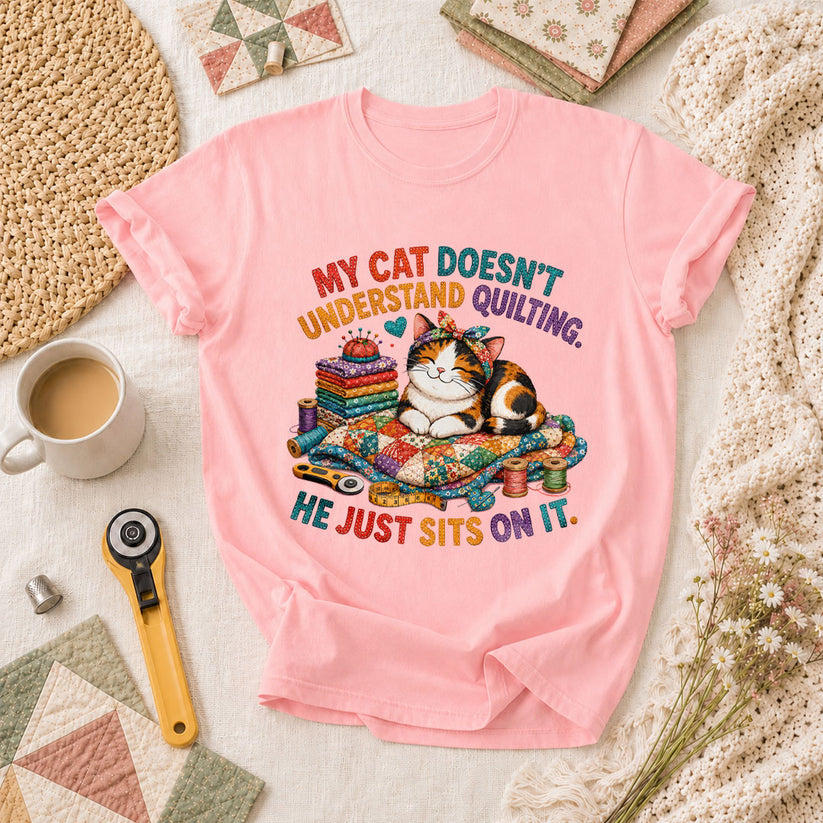 My Cat Doesnt Understand Quilting He Just Sits On It T-Shirt - Pink